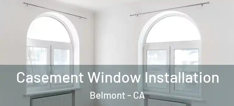  Casement Window Installation Belmont - CA