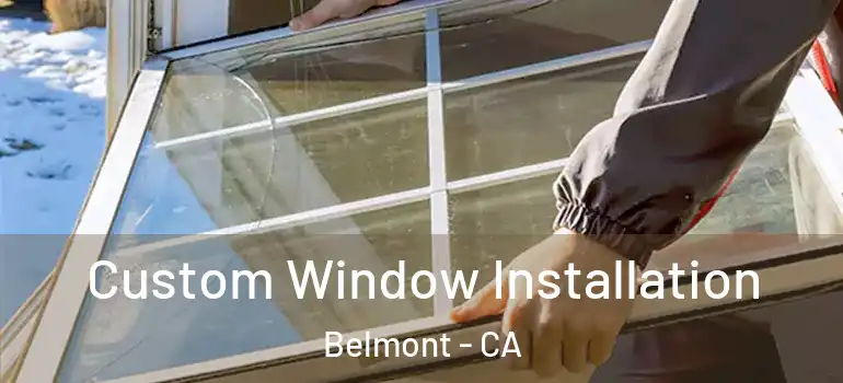  Custom Window Installation Belmont - CA