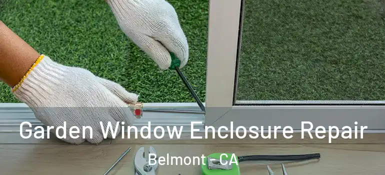  Garden Window Enclosure Repair Belmont - CA