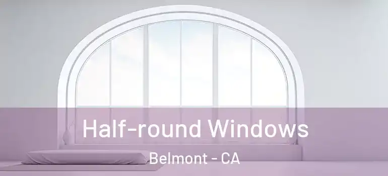  Half-round Windows Belmont - CA
