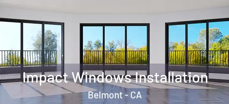  Impact Windows Installation Belmont - CA