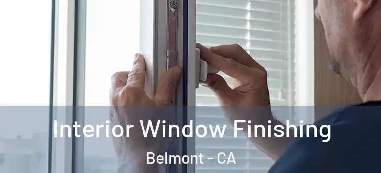  Interior Window Finishing Belmont - CA