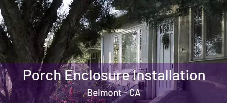  Porch Enclosure Installation Belmont - CA