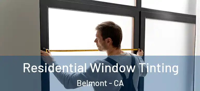  Residential Window Tinting Belmont - CA