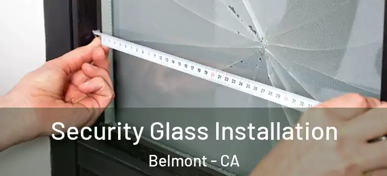  Security Glass Installation Belmont - CA