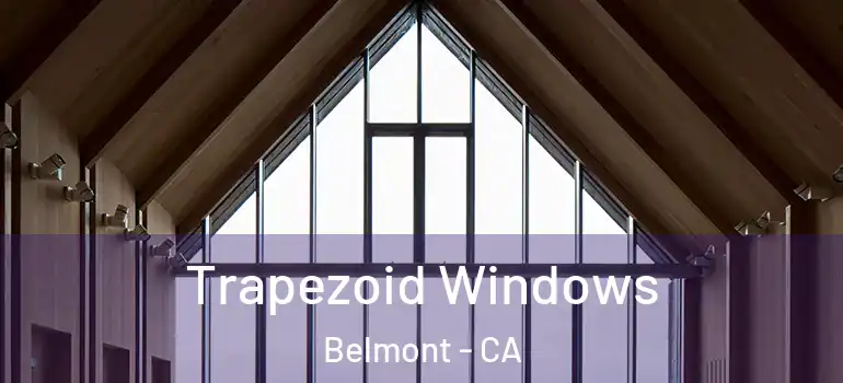  Trapezoid Windows Belmont - CA