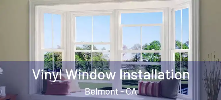  Vinyl Window Installation Belmont - CA