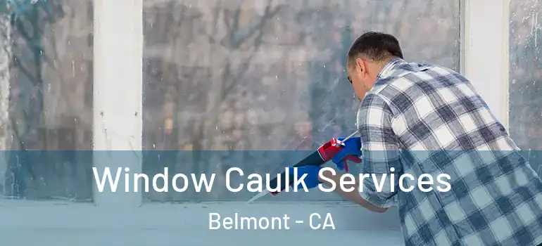  Window Caulk Services Belmont - CA