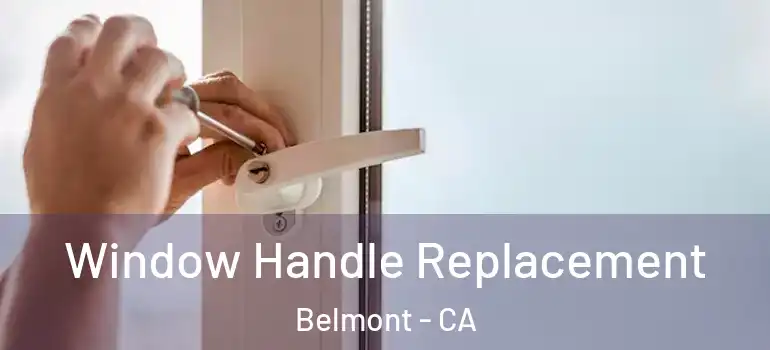  Window Handle Replacement Belmont - CA