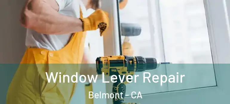  Window Lever Repair Belmont - CA
