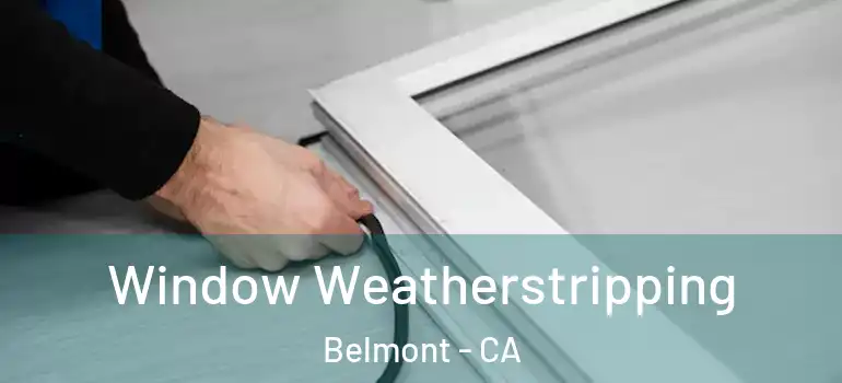  Window Weatherstripping Belmont - CA